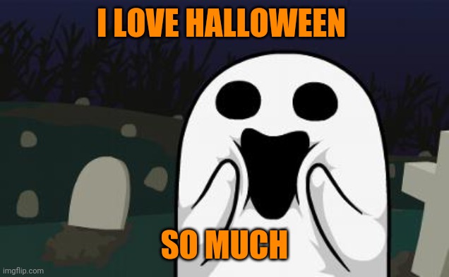 halloween | I LOVE HALLOWEEN SO MUCH | image tagged in halloween | made w/ Imgflip meme maker