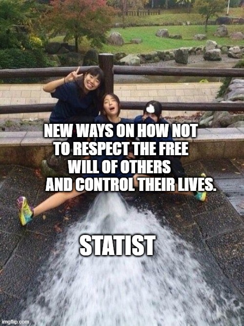 wet asian | NEW WAYS ON HOW NOT TO RESPECT THE FREE WILL OF OTHERS 
          AND CONTROL THEIR LIVES. STATIST | image tagged in wet asian | made w/ Imgflip meme maker