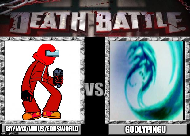death battle | BAYMAX/VIRUS/EDDSWORLD; GODLYPINGU | image tagged in death battle | made w/ Imgflip meme maker