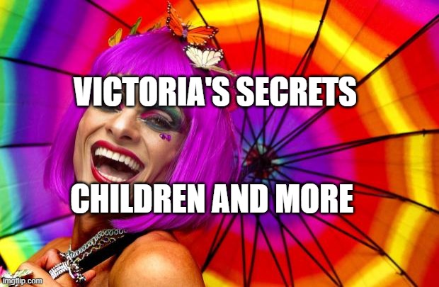 gay pride | VICTORIA'S SECRETS; CHILDREN AND MORE | image tagged in gay pride | made w/ Imgflip meme maker