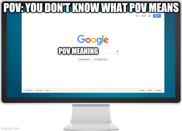 POV: YOU DON'T KNOW WHAT POV MEANS POV MEANING | made w/ Imgflip meme maker