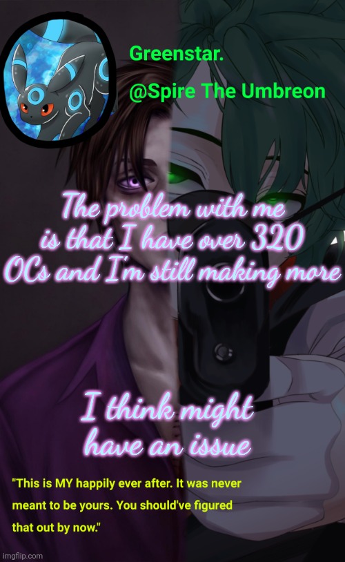 Villian Deku / Mike Afton temp | The problem with me is that I have over 320 OCs and I'm still making more; I think might have an issue | image tagged in villian deku / mike afton temp | made w/ Imgflip meme maker