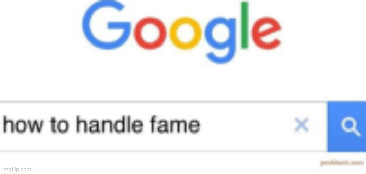 How to handle fame | image tagged in how to handle fame | made w/ Imgflip meme maker