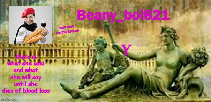 French Beany | Y | image tagged in french beany | made w/ Imgflip meme maker
