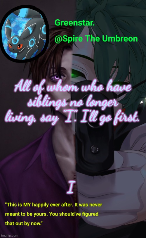(And no, I don't mean Jungyoon is dead) | All of whom who have siblings no longer living, say "I". I'll go first. I | image tagged in villian deku / mike afton temp | made w/ Imgflip meme maker