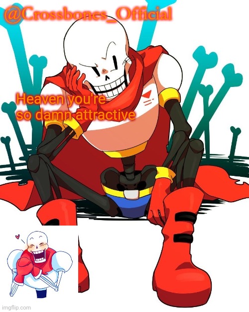 Crossbones' papyrus temp | Heaven you're so damn attractive | image tagged in crossbones' papyrus temp | made w/ Imgflip meme maker