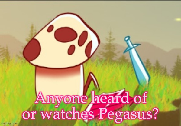 Small but awesome YouTuber | Anyone heard of or watches Pegasus? | image tagged in demisexual_sponge | made w/ Imgflip meme maker