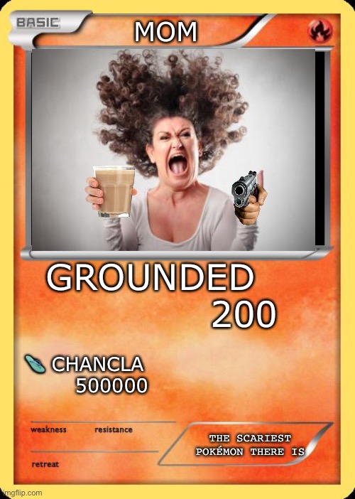 The PokéMom | MOM; GROUNDED                200; 🩴 CHANCLA         500000; THE SCARIEST POKÉMON THERE IS | image tagged in blank pokemon card,scary,mom,grounded,get rekt | made w/ Imgflip meme maker