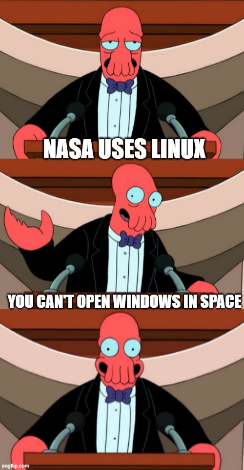 Bad pun zoidberg |  NASA USES LINUX; YOU CAN'T OPEN WINDOWS IN SPACE | image tagged in bad pun zoidberg | made w/ Imgflip meme maker