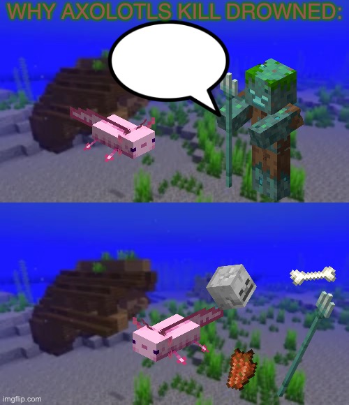 Why Axolotls kill Drowned: Blank Meme Template