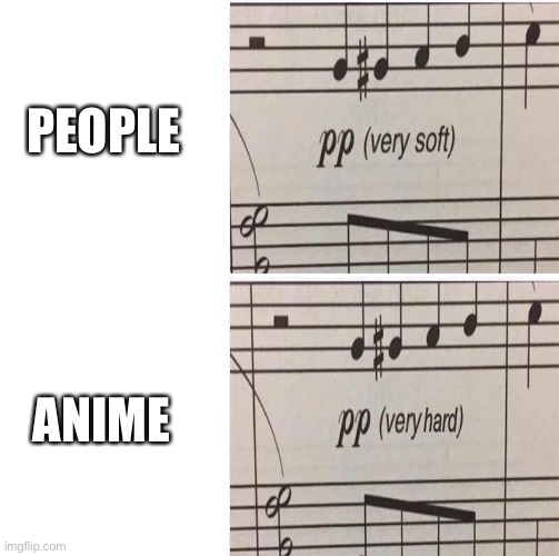 PP very soft | PEOPLE; ANIME | image tagged in pp very soft | made w/ Imgflip meme maker