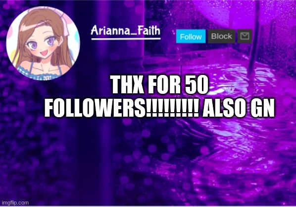 lol | THX FOR 50 FOLLOWERS!!!!!!!!! ALSO GN | image tagged in aria temp | made w/ Imgflip meme maker