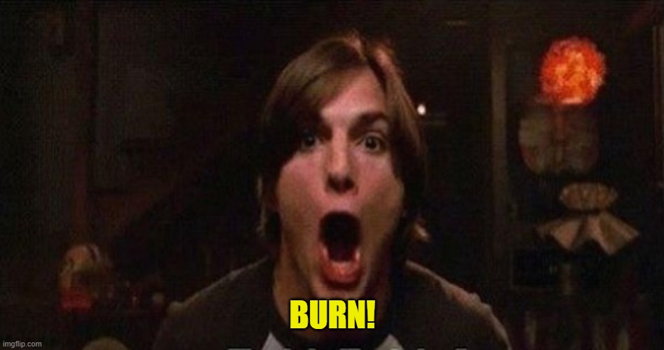 Kelso Burn | BURN! | image tagged in kelso burn | made w/ Imgflip meme maker
