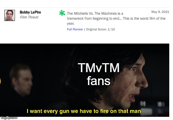 i no longer listen to film threat | TMvTM fans | image tagged in the mitchells vs the machines,rotten tomatoes,criticism,critics,sony pictures animation,memes | made w/ Imgflip meme maker