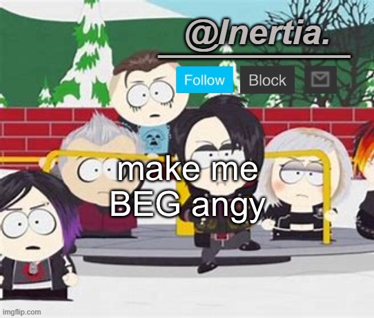 BEEEEEEG | make me BEG angy | made w/ Imgflip meme maker