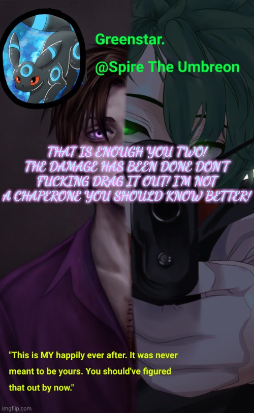 You know who you are. | THAT IS ENOUGH YOU TWO! THE DAMAGE HAS BEEN DONE DON'T FUCKING DRAG IT OUT! I'M NOT A CHAPERONE YOU SHOULD KNOW BETTER! | image tagged in villian deku / mike afton temp | made w/ Imgflip meme maker