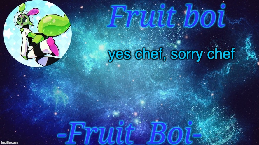 yes chef, sorry chef | image tagged in bro is this a announcement temp holy hell | made w/ Imgflip meme maker