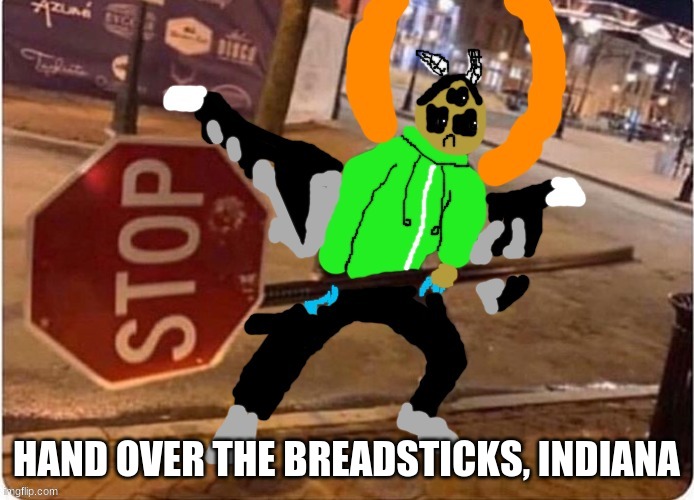 Carlos weilding a stop sign | HAND OVER THE BREADSTICKS, INDIANA | image tagged in carlos weilding a stop sign | made w/ Imgflip meme maker