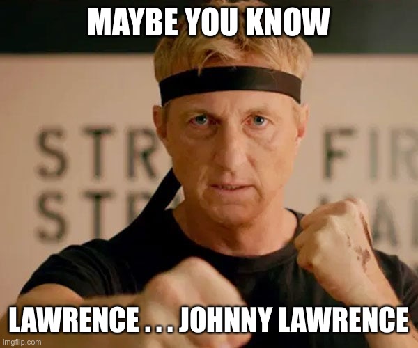 MAYBE YOU KNOW LAWRENCE . . . JOHNNY LAWRENCE | made w/ Imgflip meme maker