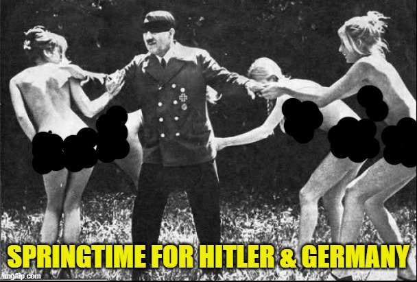 Springtime for Hitler | SPRINGTIME FOR HITLER & GERMANY | image tagged in springtime for hitler | made w/ Imgflip meme maker