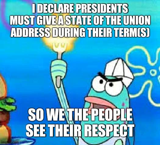 And the growing stream | I DECLARE PRESIDENTS MUST GIVE A STATE OF THE UNION ADDRESS DURING THEIR TERM(S); SO WE THE PEOPLE SEE THEIR RESPECT | image tagged in i declare,state of the union,wubbzymon | made w/ Imgflip meme maker