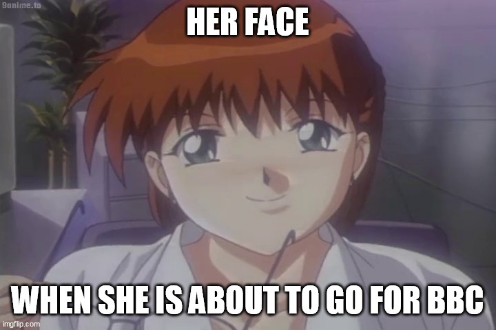 momiji horny | HER FACE; WHEN SHE IS ABOUT TO GO FOR BBC | image tagged in momiji horny | made w/ Imgflip meme maker