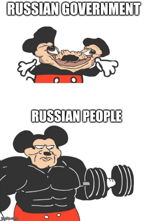 Buff Mickey Mouse | RUSSIAN GOVERNMENT; RUSSIAN PEOPLE | image tagged in buff mickey mouse | made w/ Imgflip meme maker