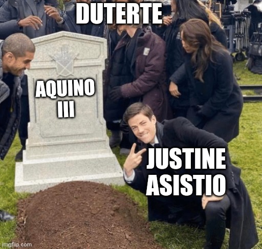 I hate Justine Asistio | DUTERTE; AQUINO III; JUSTINE ASISTIO | image tagged in grant gustin over grave,justine asistio,aquino iii,rodrigo duterte,philippines,papa louie pals | made w/ Imgflip meme maker