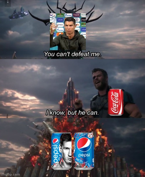 Coke Vs Cristiano | image tagged in you can't defeat me | made w/ Imgflip meme maker