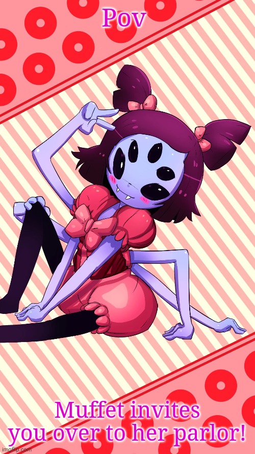 Pov; Muffet invites you over to her parlor! | made w/ Imgflip meme maker