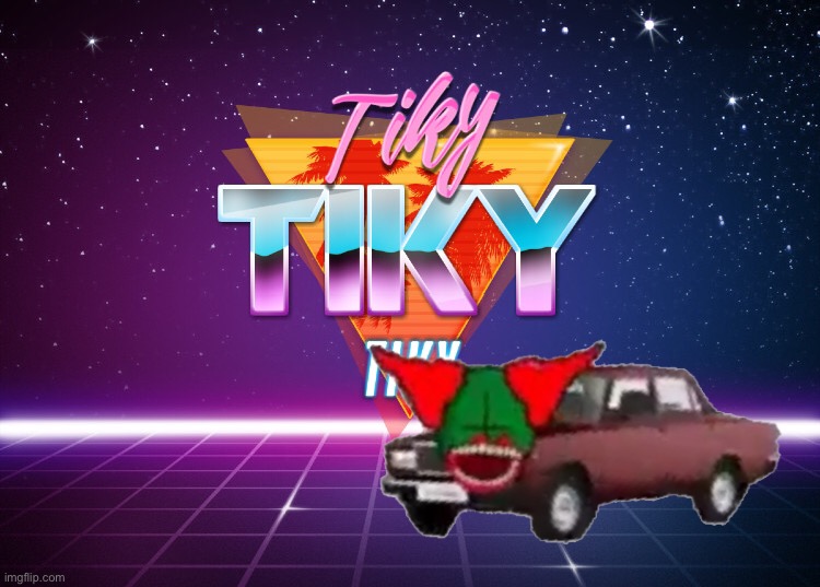 Tiky | image tagged in tiky | made w/ Imgflip meme maker