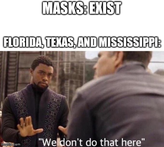 Glad to live in Texas, everybody thought i was cosplaying doomguy | MASKS: EXIST; FLORIDA, TEXAS, AND MISSISSIPPI: | image tagged in we dont do that here | made w/ Imgflip meme maker