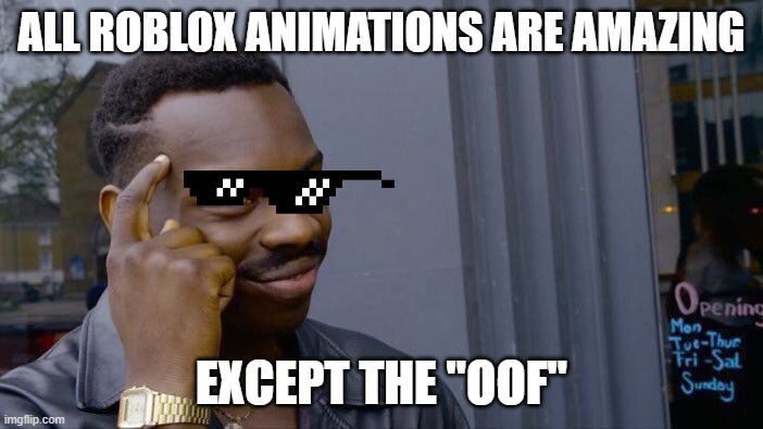 Roll Safe Think About It | ALL ROBLOX ANIMATIONS ARE AMAZING; EXCEPT THE "OOF" | image tagged in memes,roll safe think about it | made w/ Imgflip meme maker