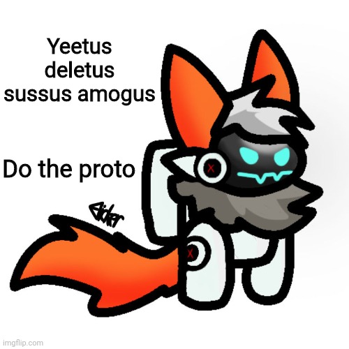 Protogen Among Us | Yeetus deletus sussus amogus Do the proto | image tagged in protogen among us | made w/ Imgflip meme maker