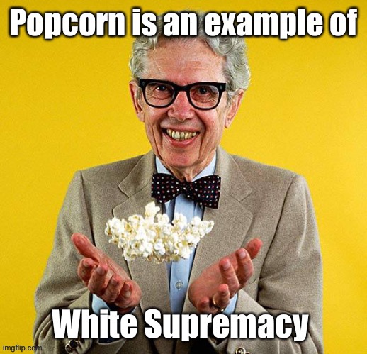 Critical Race (Baiting) Theory | image tagged in orville reddenbacher,popcorn,critical race theory,white supremacy | made w/ Imgflip meme maker