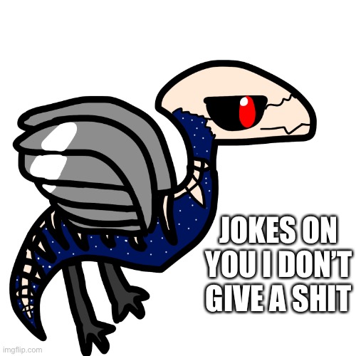 JOKES ON YOU I DON’T GIVE A SHIT | made w/ Imgflip meme maker