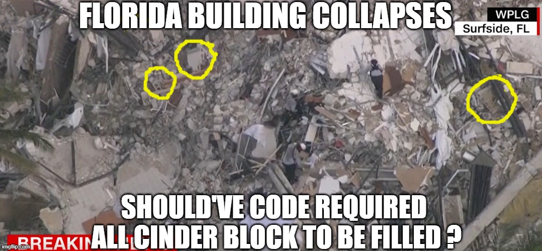 Could filling all cinder block prevent rebar  from rusting and failing? | FLORIDA BUILDING COLLAPSES; SHOULD'VE CODE REQUIRED 
ALL CINDER BLOCK TO BE FILLED ? | image tagged in florida building code,bbuilding collapse,cinder block,rebar rust | made w/ Imgflip meme maker