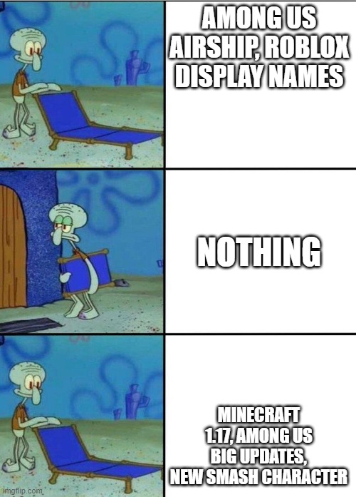 3 squidward chair | AMONG US AIRSHIP, ROBLOX DISPLAY NAMES; NOTHING; MINECRAFT 1.17, AMONG US BIG UPDATES, NEW SMASH CHARACTER | image tagged in 3 squidward chair | made w/ Imgflip meme maker