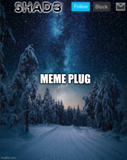 Meme plug | MEME PLUG | image tagged in shad3 announcement template v4 | made w/ Imgflip meme maker