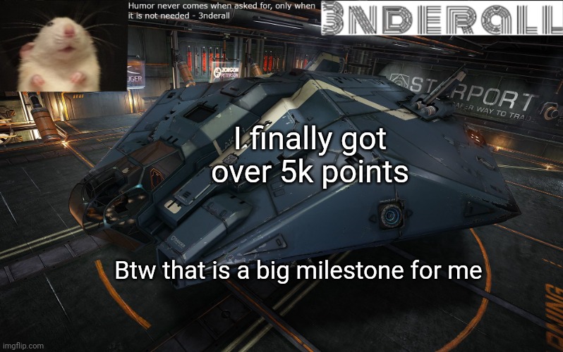 3nderall announcement temp | I finally got over 5k points; Btw that is a big milestone for me | image tagged in 3nderall announcement temp | made w/ Imgflip meme maker
