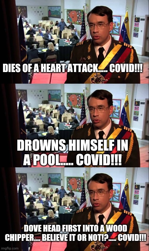 DIES OF A HEART ATTACK..... COVID!!! DROWNS HIMSELF IN A POOL..... COVID!!! DOVE HEAD FIRST INTO A WOOD CHIPPER.... BELIEVE IT OR NOT!?..... COVID!!! | image tagged in straight to jail | made w/ Imgflip meme maker