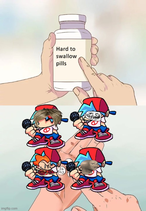 Hard To Swallow Pills | image tagged in memes,hard to swallow pills | made w/ Imgflip meme maker