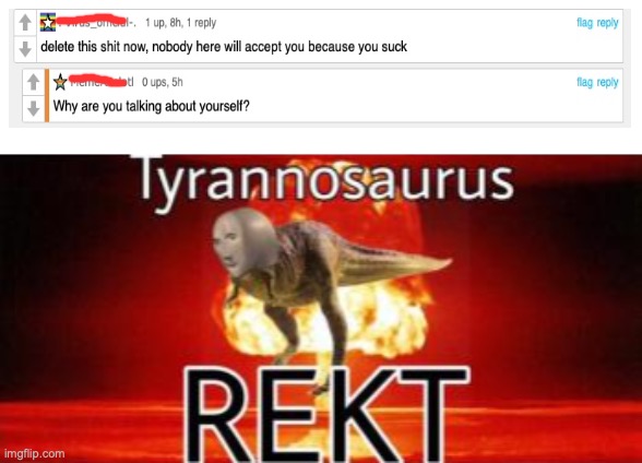 Tyrannosaurus REKT | image tagged in tyrannosaurus rekt | made w/ Imgflip meme maker