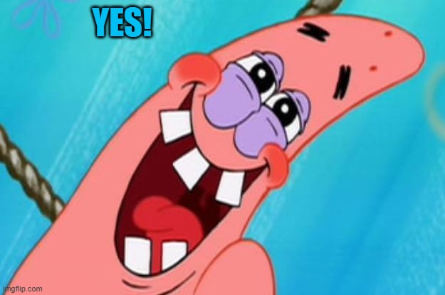 patrick star | YES! | image tagged in patrick star | made w/ Imgflip meme maker