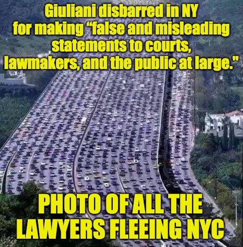 Not gonna be able to make a living here anymore. | Giuliani disbarred in NY for making “false and misleading statements to courts, lawmakers, and the public at large."; PHOTO OF ALL THE LAWYERS FLEEING NYC | image tagged in worlds biggest traffic jam | made w/ Imgflip meme maker