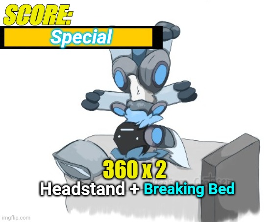 SCORE: Special 360 x 2 Headstand + Breaking Bed | made w/ Imgflip meme maker