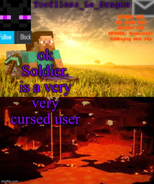 cursed cursed | ok Soldier. is a very very cursed user | image tagged in tooflless_le_dragon minecraft announcement template | made w/ Imgflip meme maker