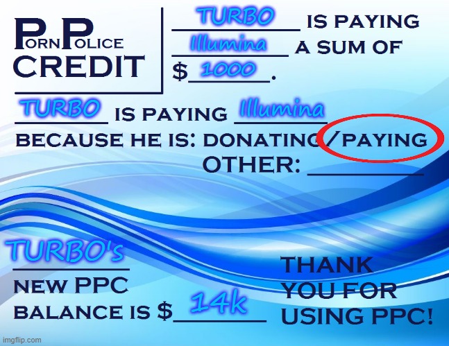 PPC Pay Paper | TURBO Illumina 1000 TURBO Illumina TURBO's 14k | image tagged in ppc pay paper | made w/ Imgflip meme maker