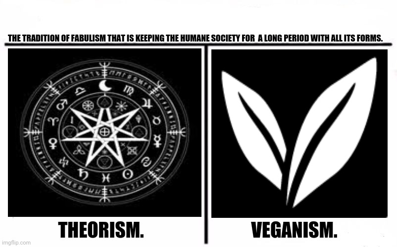Who Would Win Blank | THE TRADITION OF FABULISM THAT IS KEEPING THE HUMANE SOCIETY FOR  A LONG PERIOD WITH ALL ITS FORMS. THEORISM.                              VEGANISM. | image tagged in memes,mythology,alternate reality | made w/ Imgflip meme maker