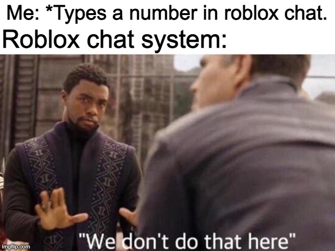 Hashtags. | Roblox chat system:; Me: *Types a number in roblox chat. | image tagged in we dont do that here,roblox,roblox meme,meme,hashtags | made w/ Imgflip meme maker